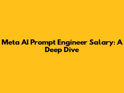 Meta AI Prompt Engineer Salary: A Deep Dive