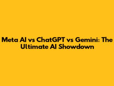 Meta AI vs ChatGPT vs Gemini: The Ultimate AI Showdown