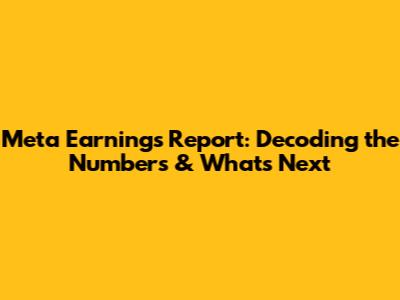 Meta Earnings Report: Decoding the Numbers & What's Next