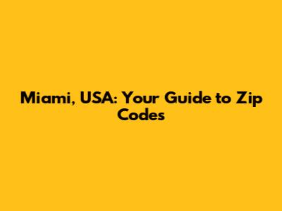 Miami, USA: Your Guide to Zip Codes