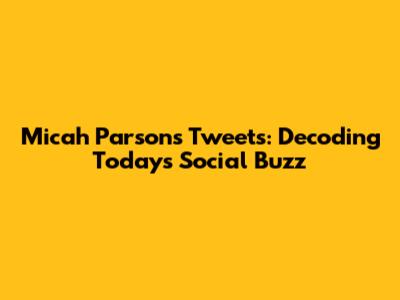 Micah Parsons' Tweets: Decoding Today's Social Buzz