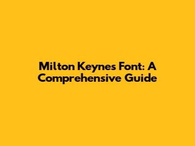 Milton Keynes Font: A Comprehensive Guide