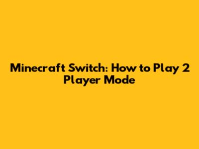 Minecraft Switch: How to Play 2 Player Mode