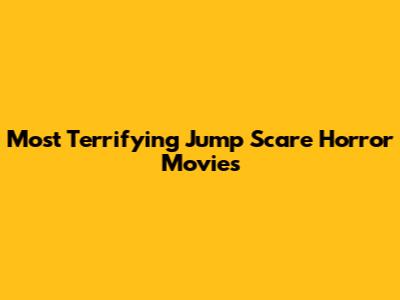 Most Terrifying Jump Scare Horror Movies
