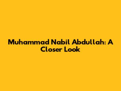 Muhammad Nabil Abdullah: A Closer Look