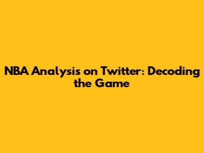 NBA Analysis on Twitter: Decoding the Game
