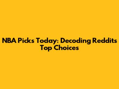 NBA Picks Today: Decoding Reddit's Top Choices