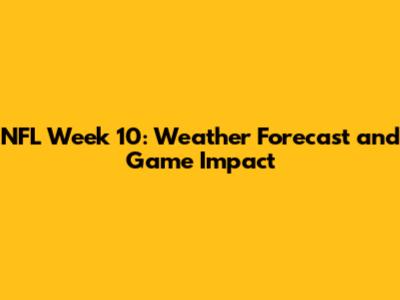 NFL Week 10: Weather Forecast and Game Impact