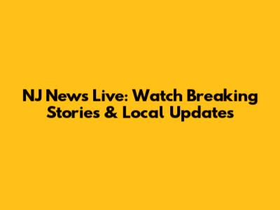 NJ News Live: Watch Breaking Stories & Local Updates