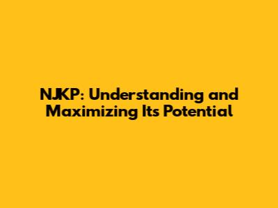 NJKP: Understanding and Maximizing Its Potential