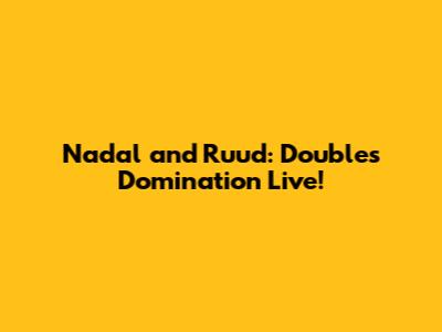 Nadal and Ruud: Doubles Domination Live!