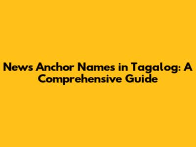 News Anchor Names in Tagalog: A Comprehensive Guide