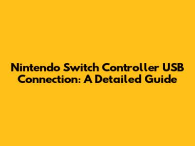Nintendo Switch Controller USB Connection: A Detailed Guide