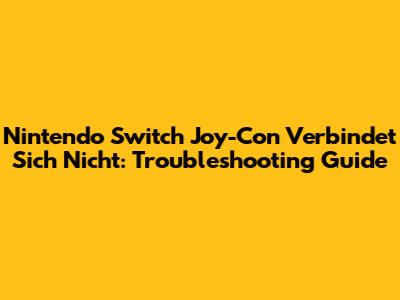 Nintendo Switch Joy-Con Verbindet Sich Nicht: Troubleshooting Guide