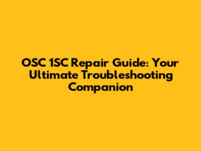 OSC 1SC Repair Guide: Your Ultimate Troubleshooting Companion