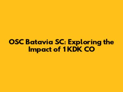 OSC Batavia SC: Exploring the Impact of 1 KDK CO