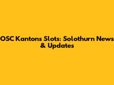 OSC Kantons Slots: Solothurn News & Updates
