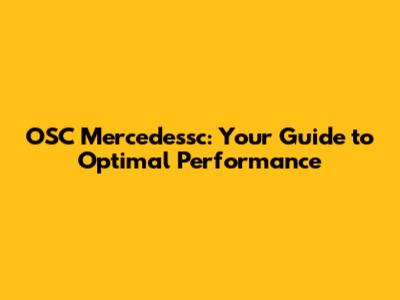 OSC Mercedessc: Your Guide to Optimal Performance