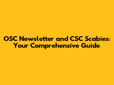 OSC Newsletter and CSC Scabies: Your Comprehensive Guide