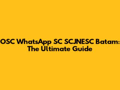OSC WhatsApp SC SCJNESC Batam: The Ultimate Guide
