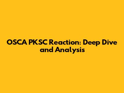 OSCA PKSC Reaction: Deep Dive and Analysis