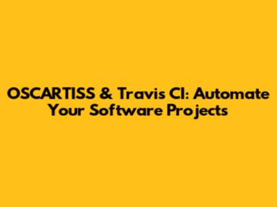 OSCARTISS & Travis CI: Automate Your Software Projects