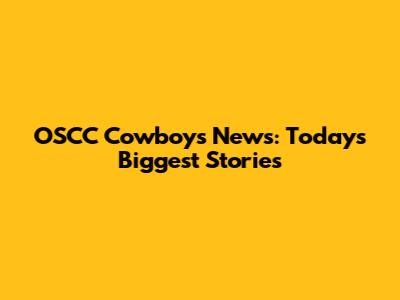 OSCC Cowboys News: Today's Biggest Stories