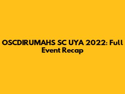 OSCDIRUMAHS SC UYA 2022: Full Event Recap