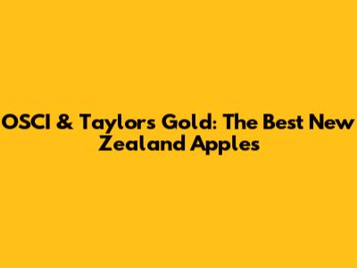 OSCI & Taylor's Gold: The Best New Zealand Apples