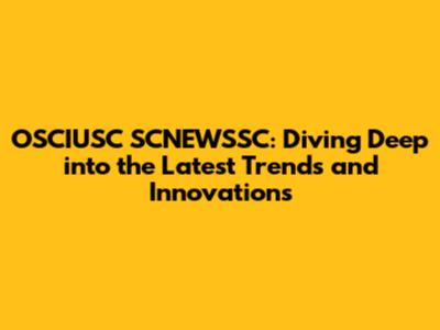 OSCIUSC SCNEWSSC: Diving Deep into the Latest Trends and Innovations