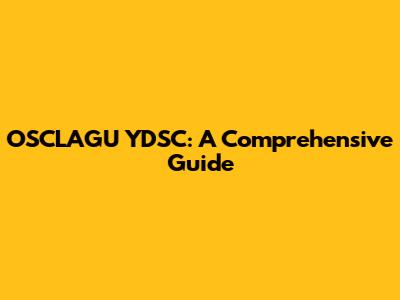 OSCLAGU YDSC: A Comprehensive Guide