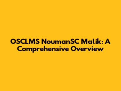 OSCLMS NoumanSC Malik: A Comprehensive Overview
