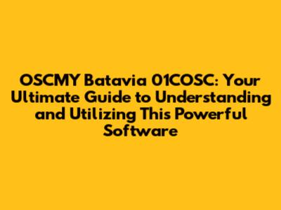 OSCMY Batavia 01COSC: Your Ultimate Guide to Understanding and Utilizing This Powerful Software