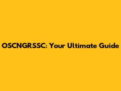 OSCNGRSSC: Your Ultimate Guide