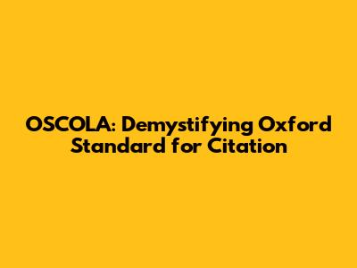 OSCOLA: Demystifying Oxford Standard for Citation