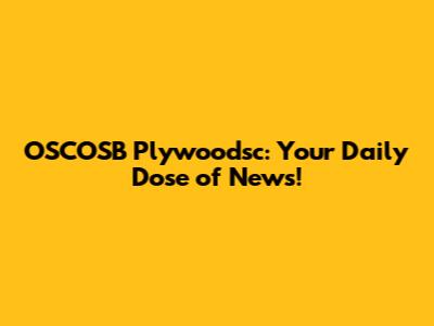 OSCOSB Plywoodsc: Your Daily Dose of News!