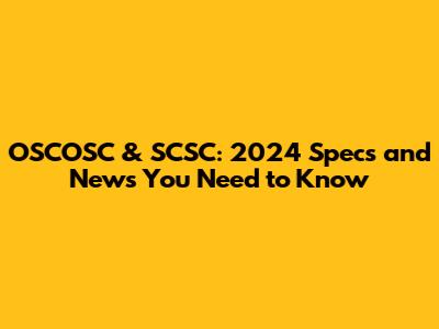OSCOSC & SCSC: 2024 Specs and News You Need to Know