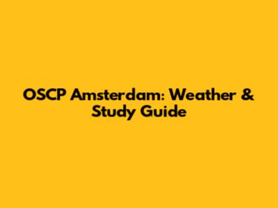 OSCP Amsterdam: Weather & Study Guide