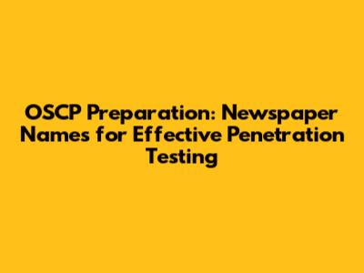 OSCP Preparation: Newspaper Names for Effective Penetration Testing