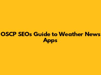 OSCP SEO's Guide to Weather News Apps