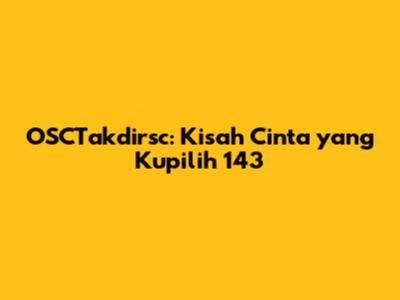 OSCTakdirsc: Kisah Cinta yang Kupilih 143