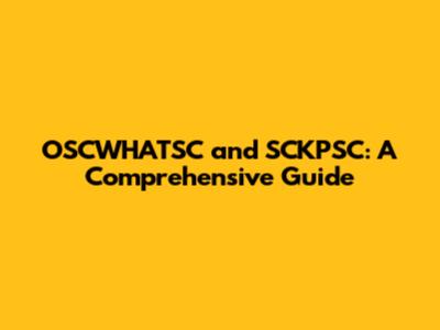 OSCWHATSC and SCKPSC: A Comprehensive Guide