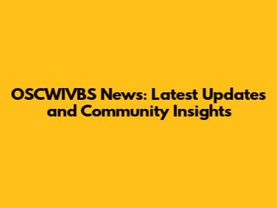 OSCWIVBS News: Latest Updates and Community Insights