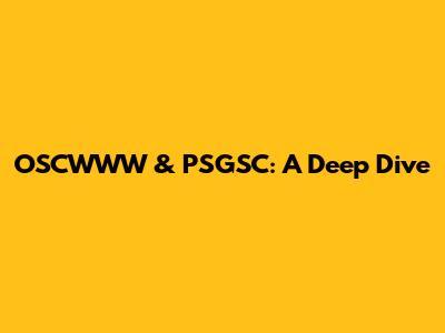 OSCWWW & PSGSC: A Deep Dive