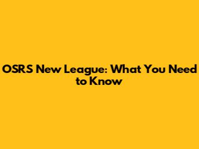 OSRS New League: What You Need to Know