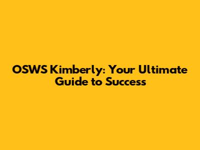 OSWS Kimberly: Your Ultimate Guide to Success
