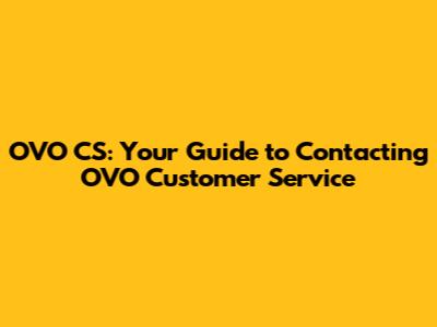 OVO CS: Your Guide to Contacting OVO Customer Service