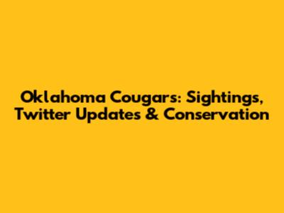 Oklahoma Cougars: Sightings, Twitter Updates & Conservation