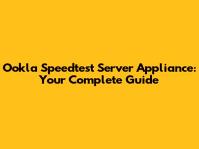 Ookla Speedtest Server Appliance: Your Complete Guide
