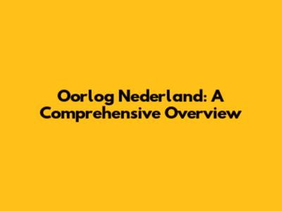 Oorlog Nederland: A Comprehensive Overview